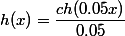 h(x)=\dfrac{ch(0.05x)}{0.05}